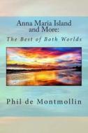 Anna Maria Island and More: The Best of Two Worlds di Phil Demontmollin edito da Createspace