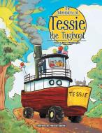 The Adventures of Tessie the Tugboat di Eunice Pearl Macdougall edito da Xlibris