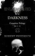 Enlightened by Darkness: Complete Trilogy di Robert Friedrich edito da Createspace