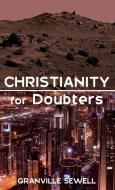 Christianity for Doubters di Granville Sewell edito da RESOURCE PUBN