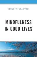 Mindfulness In Good Lives di Mike W. Martin edito da Lexington Books