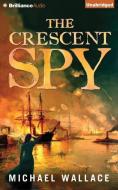 The Crescent Spy di Michael Wallace edito da Brilliance Audio