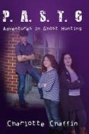 P.A.S.T. 6 Adventures in Ghost Hunting: The Adventure Begins di Charlotte Chaffin edito da Createspace