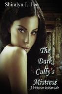 The Dark Cully's Mistress di Shiralyn J. Lee edito da Createspace
