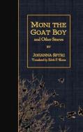 Moni the Goat Boy and Other Stories di Johanna Spyri edito da Createspace