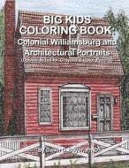 Big Kids Coloring Book: Colonial Williamsburg & Other Architectural Portraits: Double-Sided Pages for Crayons and Color Pencils di Dawn D. Boyer Ph. D. edito da Createspace