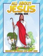 All about Jesus Coloring Book: Children's Big Coloring Book about Jesus di David a. Grande edito da Createspace Independent Publishing Platform
