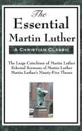 The Essential Martin Luther di Martin Luther edito da A & D Publishing