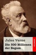 Die 500 Millionen Der Begum di Jules Verne edito da Createspace