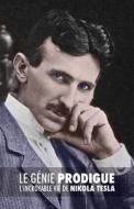 Le Genie Prodigue: L'Incroyable Vie de Nikola Tesla di John J. O'Neill edito da Createspace Independent Publishing Platform