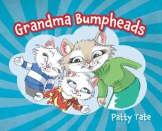 Grandma Bumpheads di Tate Patty Tate edito da FriesenPress