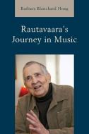 Rautavaara's Journey In Music di Barbara Blanchard Hong edito da Rowman & Littlefield