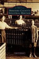 Berkshire County's Industrial Heritage di John S. Dickson edito da ARCADIA PUB (SC)