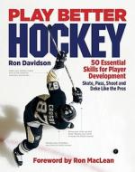 Play Better Hockey: 50 Essential Skills for Player Development di Ron Davidson edito da Firefly Books