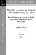 Manzikert to Lepanto: The Byzantine World and the Turks, 1071-1571 Papers Given at the Nineteenth Spring Symposium of By di Anthony Bryer edito da ACLS HISTORY E BOOK PROJECT