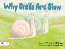 Why Snails Are Slow di Terry L. Bethea edito da Tate Publishing & Enterprises