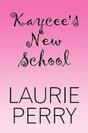 Kaycee\'s New School di Laurie Perry edito da America Star Books