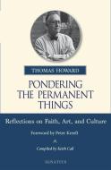 Pondering the Permanent Things: Reflections on Faith, Art, and Culture di Thomas Howard edito da IGNATIUS PR