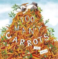 Too Many Carrots di Katy Hudson edito da CAPSTONE YOUNG READERS