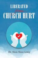 Liberated from Church Hurt di Shon Shree Lewis edito da Page Publishing Inc