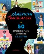 American Trailblazers: 50 Remarkable People Who Shaped U.S. History di Lisa Trusiani edito da ROCKRIDGE PR