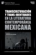 Transculturación y trans-identidades en la literatura contemporánea mexicana edito da Vernon Press