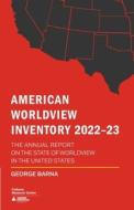 American Worldview Inventory 2022-23 di George Barna edito da Arizona Christian University Press