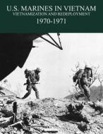 U.S. Marines in the Vietnam War: Vietnamization and Redeployment 1970-1971 di Graham A. Cosmas, Terrence P. Murray edito da Military Bookshop