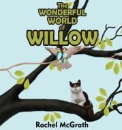 The Wonderful World of Willow di Rachel Mcgrath edito da McGrath House