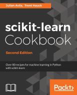 Scikit-Learn Cookbook - Second Edition di Julian Avila, Trent Hauck edito da PACKT PUB