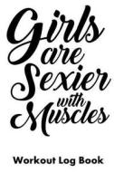 GIRLS ARE SEXIER W/MUSCLES di William Gibstat edito da INDEPENDENTLY PUBLISHED