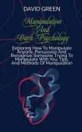 Manipulation And Dark Psychology di David Green edito da David Green
