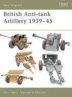 British Anti-tank Artillery 1939-45 di Chris Henry edito da Bloomsbury Publishing PLC