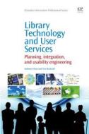 Library Technology and User Services: Planning, Integration, and Usability Engineering di Anthony S. Chow, Tim Bucknall edito da CHANDOS PUB