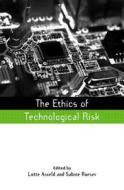 The Ethics of Technological Risk di Lotte Asveld edito da Routledge