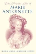 The Private Life of Marie Antoinette di Jeanne Louise Henriette Campan edito da The History Press Ltd