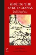 Singing the Kyrgyz Manas: Saparbek Kasmambetov's Recitations of Epic Poetry di Keith Howard, Saparbek Kasmambetov edito da GLOBAL ORIENTAL