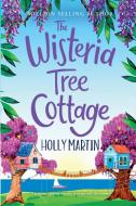 The Wisteria Tree Cottage di Holly Martin edito da Sunshine, Seaside & Sparkles