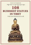 108 Buddhist Statues In Tibet: Evolution Of Tibetan Sculptures di Ulrich von Schroeder edito da Serindia Publications, Inc