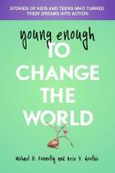 Young Enough to Change the World di Michael Connolly, Brie Goolbis edito da Hohm Press,U.S.