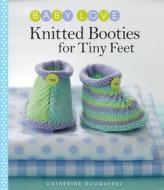 Knitted Booties For Tiny Feet di Catherine Bouquerel edito da Sixth And Spring Books