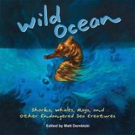 Wild Ocean: Sharks, Whales, Rays, and Other Endangered Sea Creatures edito da FULCRUM PUB