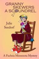 Granny Skewers a Scoundrel: A Fuschia Minnesota Mystery di Julie Seedorf edito da Cozy Cat Press
