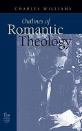 Outlines of Romantic Theology di Charles Williams edito da AndroGyne Press
