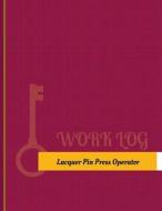 Lacquer-Pin-Press Operator Work Log: Work Journal, Work Diary, Log - 131 Pages, 8.5 X 11 Inches di Key Work Logs edito da Createspace Independent Publishing Platform