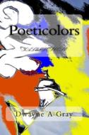 Poeticolors: Kaleidoscope di Dwayne Andre Gray edito da Createspace Independent Publishing Platform