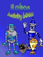 Robot Activity Book: : Fun Activity Book for Kids. Fun with Mazes, Coloring, Shadow Matching Game, Word Search Puzzle (Activity Book for Ki di The Rabbit Publishing edito da Createspace Independent Publishing Platform