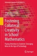 Fostering Collateral Creativity in School Mathematics di Viktor Freiman, Sergei Abramovich edito da Springer International Publishing