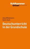 Deutschunterricht in Der Grundschule di Karin Vach, Anja Wildemann edito da Kohlhammer