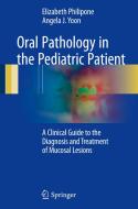 Oral Pathology in the Pediatric Patient di Elizabeth Philipone, Angela J. Yoon edito da Springer-Verlag GmbH